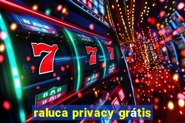 raluca privacy grátis